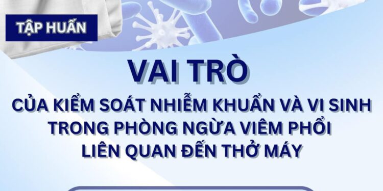 Vai trò của kiểm soát nhiễm khuẩn và vi sinh trong phòng ngừa viêm phổi liên quan thở máy